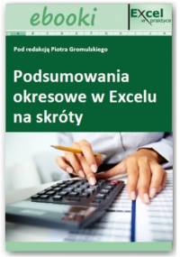 Podsumowania okresowe w Excelu na skróty - praca zbiorowa