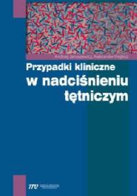 Przypadki kliniczne w nadciśnieniu tętniczym - Andrzej Januszewicz, Aleksander Prejbisz
