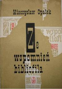 Ze wspomnień bibliofila - Mieczysław Opałek