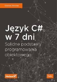 Język C# w 7 dni. Solidne podstawy programowania obiektowego - Aroraa Gaurav