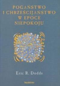 Pogaństwo i chrześcijaństwo w epoce niepokoju - Eric R. Dodds
