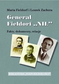 Generał Fieldorf Nil. Fakty, dokumenty, relacje - Leszek Zachuta, Maria Fieldorf