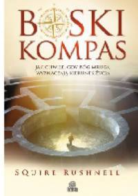 Boski kompas. Jak chwile, gdy Bóg mruga, wyznaczają kierunek życia - Squire Rushnell