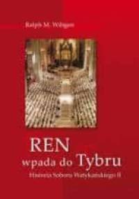 Ren wpada do Tybru. Historia Soboru Watykańskiego II - Ralph Wilgten