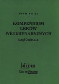 Kompendium Leków Weterynaryjnych Część druga - Paweł Pastok