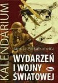 Kalendarium wydarzeń I wojny światowej - Janusz Piekałkiewicz