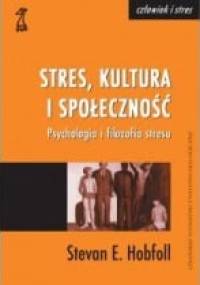 STRES, KULTURA I SPOŁECZNOŚĆ. Psychologia i filozofia stresu - Stevan E. Hobfoll