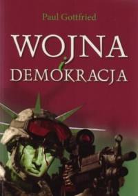 Wojny i demokracja. Eseje wybrane 1975-2012 - Paul Gottfried