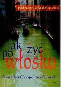 Jak żyć po włosku Podręcznik la dolce vita - Annalisa Coppolaro-Nowell