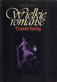 Wielkie romanse Trzeciej Rzeszy - Wiesława Czapińska