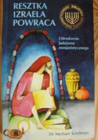 Resztka Izraela powraca – Odrodzenie Judaizmu Mesjanistycznego - Michael Schiffman