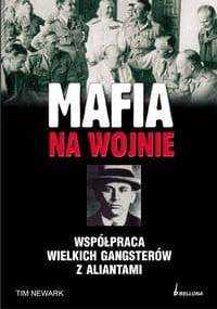MAFIA NA WOJNIE. Współpraca wielkich gangsterów z aliantami - Newark Tim - Tim Newark