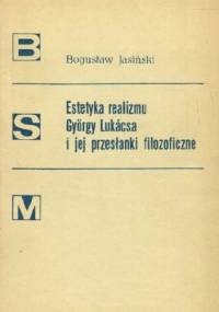 Estetyka realizmu György Lukácsa i jego przesłanki filozoficzne - Bogusław Jasiński