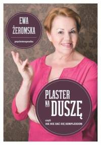 Plaster na duszę czyli jak nie dać się kompleksom - Ewa Żeromska