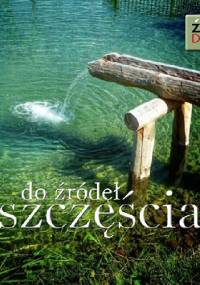 Do źródeł szczęścia - praca zbiorowa