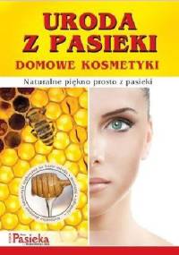 Uroda z pasieki Domowe kosmetyki - praca zbiorowa