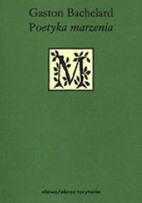 Poetyka marzenia - Gaston Bachelard