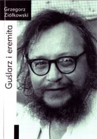 Guślarz i eremita. Jerzy Grotowski: od wykładów rzymskich (1982) do paryskich (1997-1998) - Grzegorz Ziółkowski