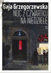 Noc z czwartku na niedzielę - Gaja Grzegorzewska
