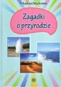 Zagadki o przyrodzie - Arkadiusz Maćkowiak