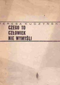 Czego to człowiek nie wymyśli - Teresa Kuczyńska