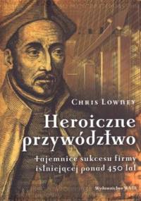 Heroiczne przywództwo - Chris Lowney