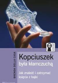 Kopciuszek była kłamczuchą - Jak znaleźć i zatrzymać księcia z bajki - Brenda Della Casa