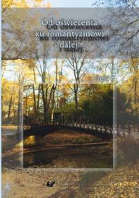 Od oświecenia ku romantyzmowi i dalej... Autorzy - dzieła - czytelnicy. Cz. 6