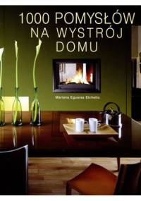 1000 pomysłów na wystrój domu - Mariana Eguaras Etchetto