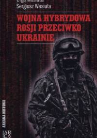 Wojna hybrydowa Rosji przeciwko Ukrainie - Olga Wasiuta, Sergiusz Wasiuta
