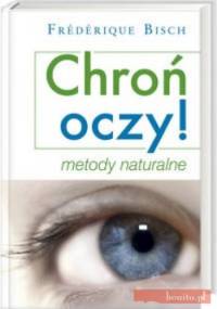 Chroń oczy. Metody naturalne - Frederique Bisch