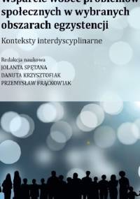 Wsparcie wobec problemów społecznych w wybranych obszarach egzystencji. Konteksty interdyscyplinarne