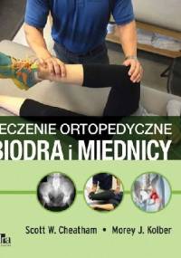 Leczenie ortopedyczne biodra i miednicy - Scott W. Cheatham, Morey J. Kolber