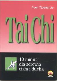 Tai Chi. 10 minut dla zdrowia - Lie Foen Tjoeng