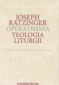 Teologia liturgii. Opera Omnia - Benedykt XVI