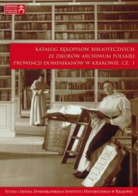 Katalog rękopisów bibliotecznych ze zbiorów archiwum Polskiej Prowincji Dominikanów w Krakowie, cz. I - Anna Markiewicz