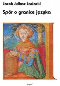 Spór o granice języka - Jacek Jadacki