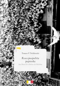 Rzeczpospolita papieska. Jan Paweł II o Polsce do Polaków - Tomasz P. Terlikowski