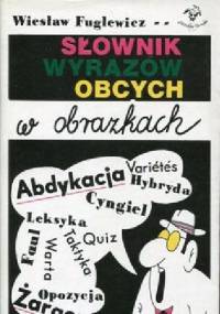 Słownik wyrazów obcych w obrazkach - Wiesław Fuglewicz