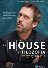Dr House i filozofia - wszyscy kłamią - William Irwin, Henry Jacoby