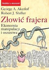 Złowić frajera. Ekonomia manipulacji i oszustwa - Robert J. Shiller, George A. Akerlof