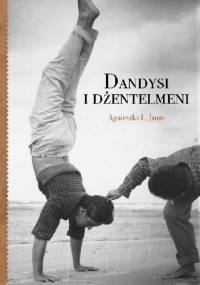 Dandysi i Dżentelmeni - Agnieszka Janas