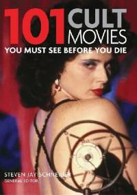 101 Cult Movies You Must See Before You Die - Steven Jay Schneider