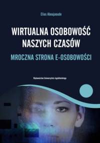 Wirtualna osobowość naszych czasów. Mroczna strona e-osobowości - Elias Aboujaoude