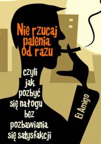 Nie rzucaj palenia od razu! - e-book - El Amigo