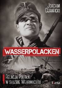 Wasserpolacken. Relacja Polaka w służbie Wehrmachtu - Joachim Ceraficki