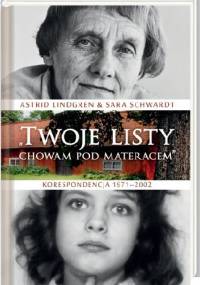 „Twoje listy chowam pod materacem”. Korespondencja 1971–2002 - Astrid Lindgren, Sara Schwardt