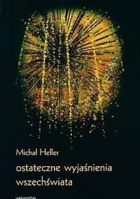 Ostateczne wyjaśnienia wszechświata - Michał Heller