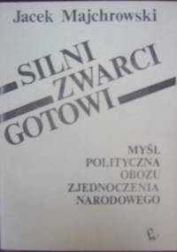 Silni-zwarci-gotowi. Myśl polityczna Obozu Zjednoczenia Narodowego - Jacek M. Majchrowski