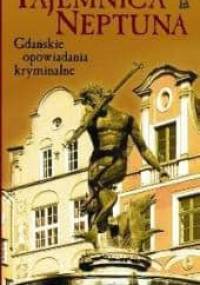 Tajemnica Neptuna. Gdańskie opowiadania kryminalne